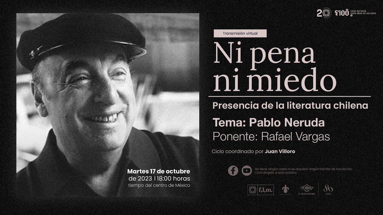 Ni pena ni miedo: Presencia de la literatura chilena. Sesión 7: Pablo Neruda, por Rafael Vargas