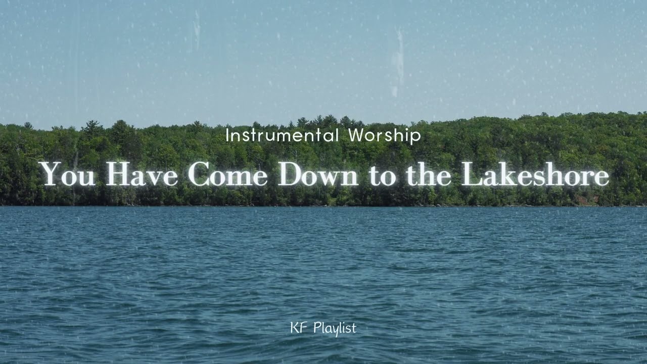 You Have Come Down to the Lakeshore 袮到湖邊 | Instrumental Worship