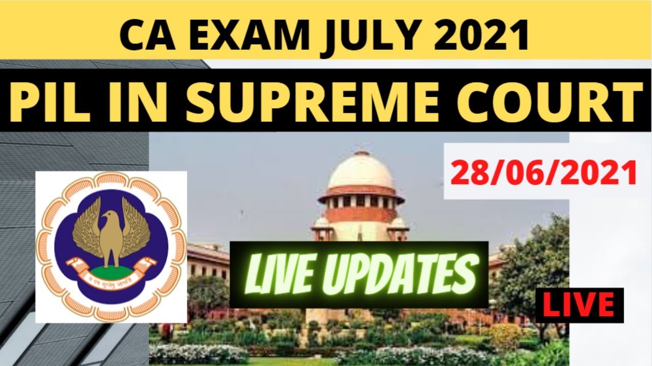 CA EXAM UPDATE ON PIL LIVE SUPREME COURT | CA Exam | CA Exam Update | CA Exam July 2021 | ICAI EXAM