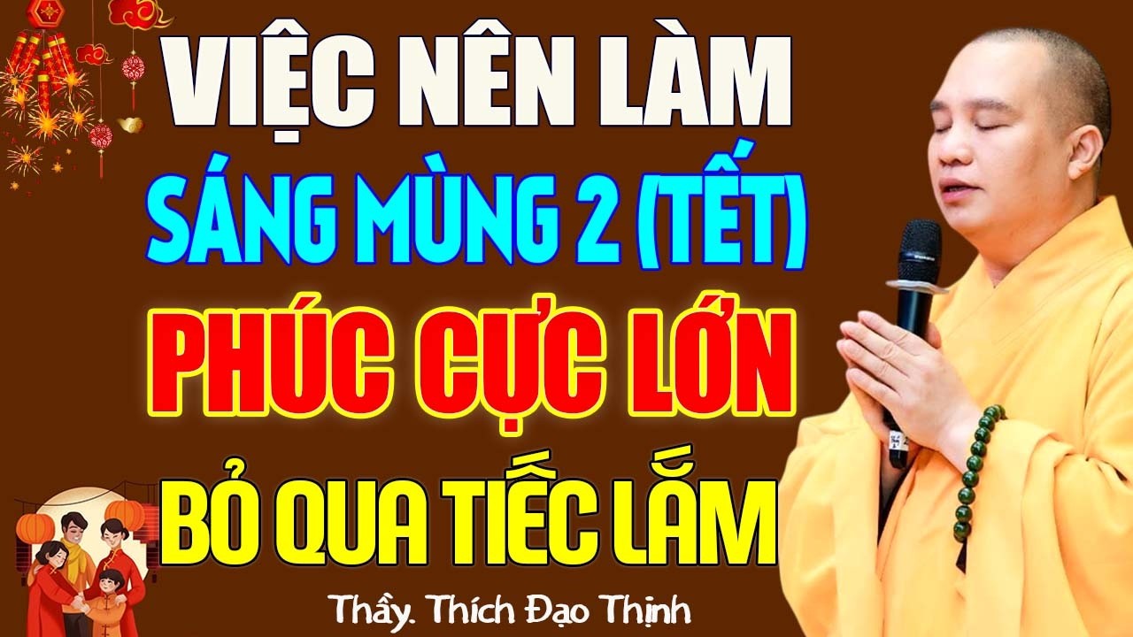 Mùng 2 Tết 2026 Làm 3 Điều Này Tài Lộc Phước Báu Dồi Dào Sung Túc Cả Năm - Thầy Thích Đạo Thịnh.