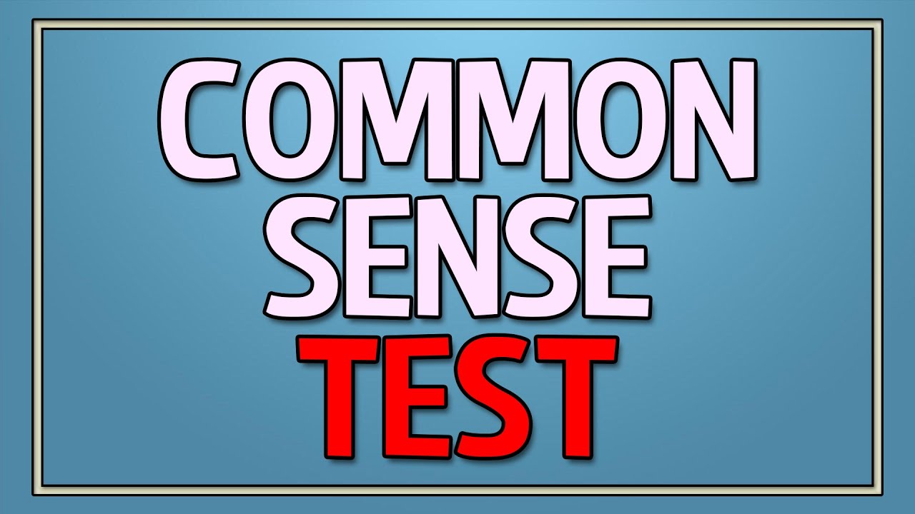 Common Sense Test - 90% Fail