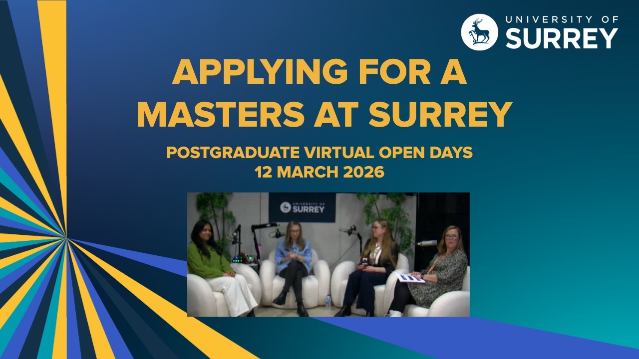 Applying for a masters: Everything you need to know - 12/03/2026 | University of Surrey