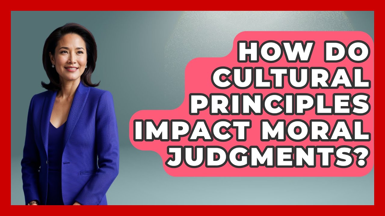 How Do Cultural Principles Impact Moral Judgments? | The Ethical Compass