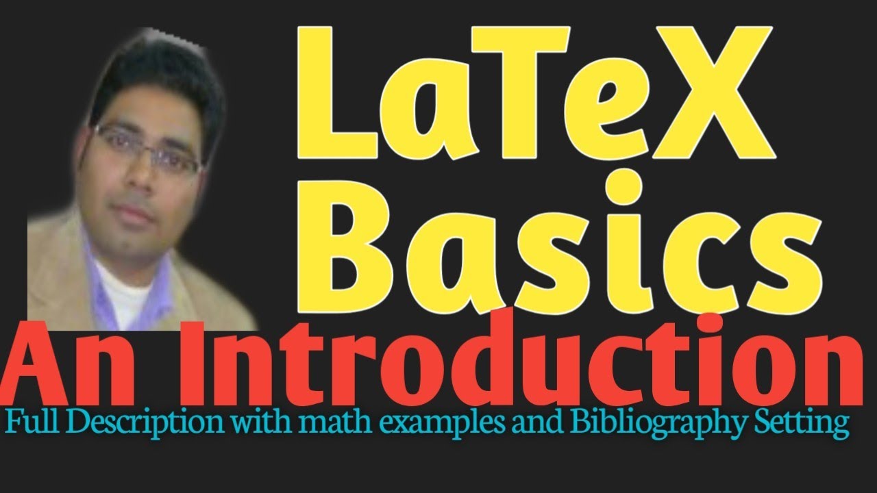 LaTeX Basics: An Introduction||Full Description with examples of mathematical tools and bibliography