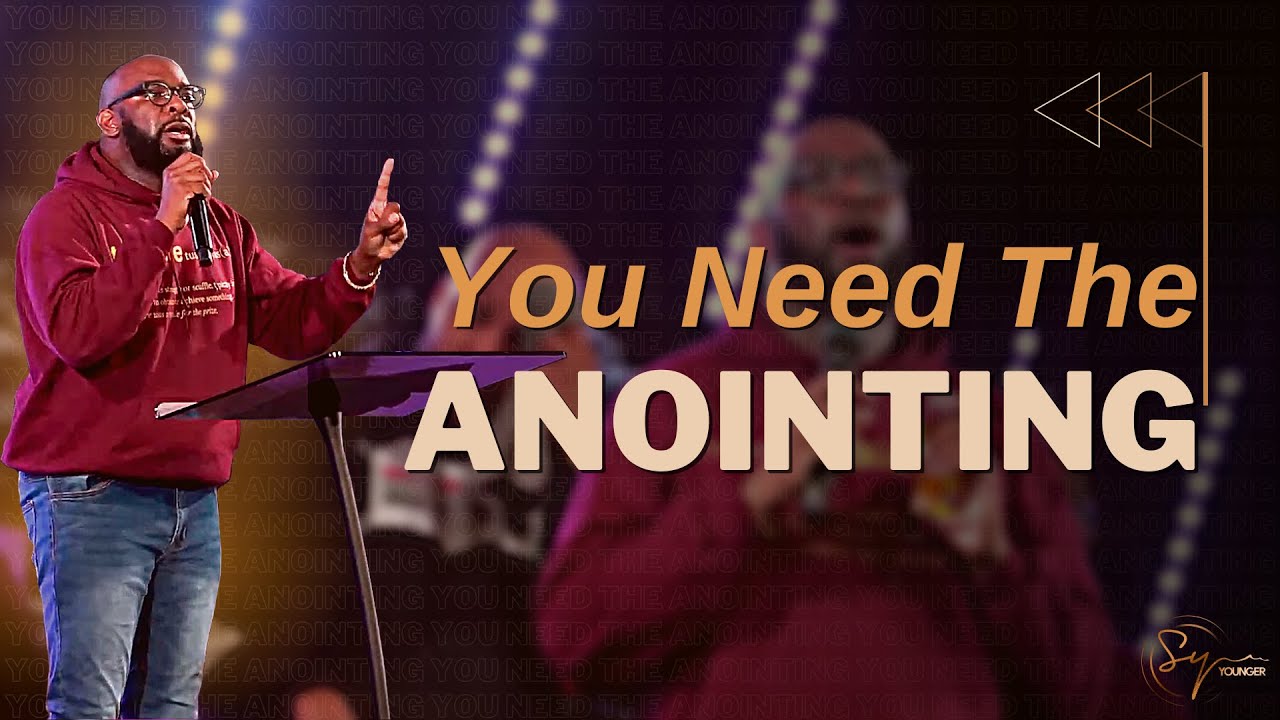 You Need The Anointing | Bishop S. Y. Younger