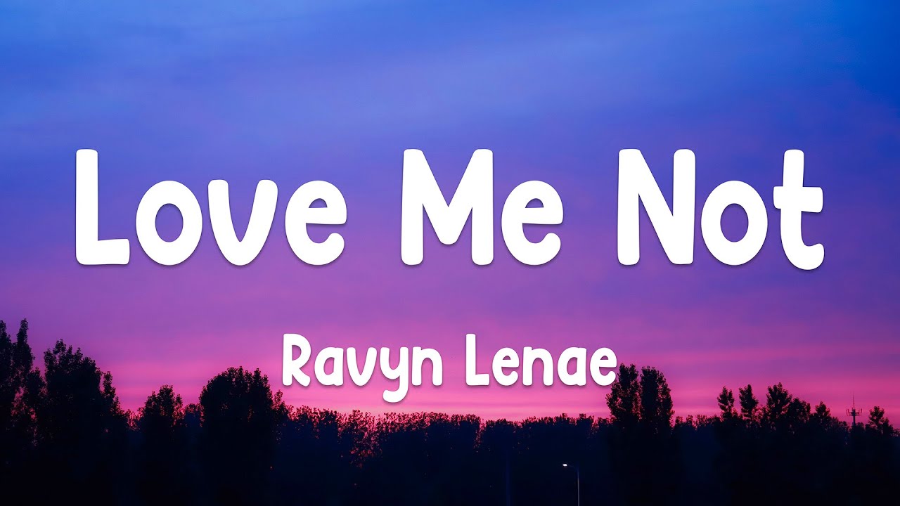 Ravyn Lenae - Love Me Not (Lyrics)