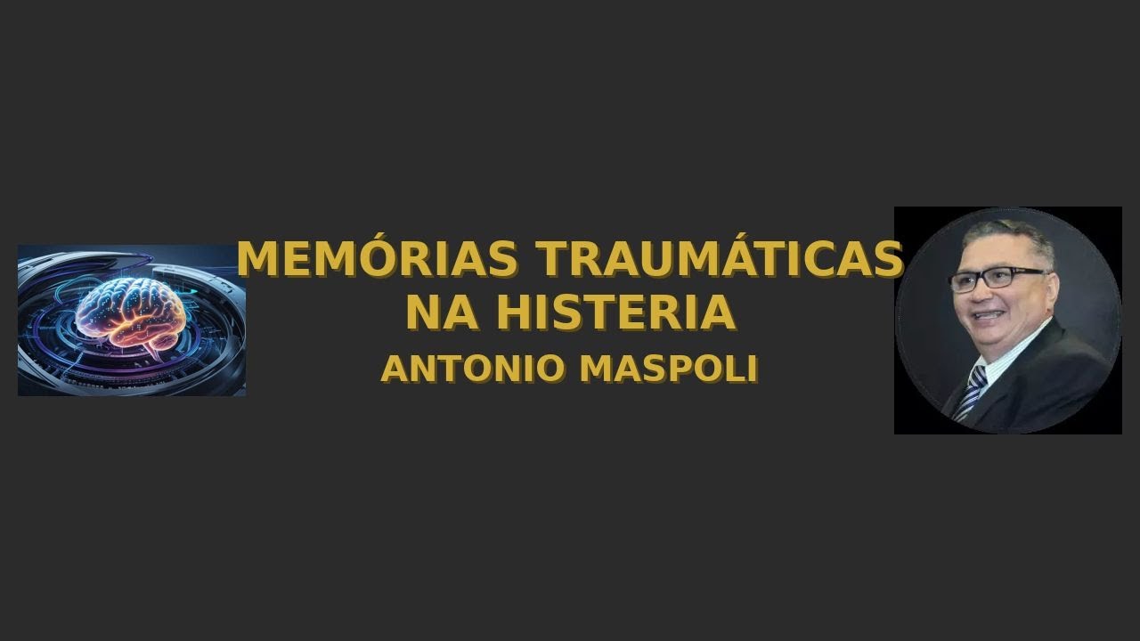 Memórias Traumáticas na Histeria - Antonio Maspoli - #trauma#psioterapia#histeria