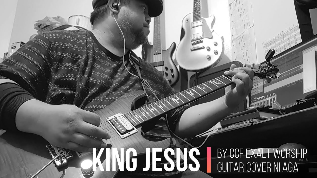King Jesus by CCF Exalt Worship (Guitar Cover)