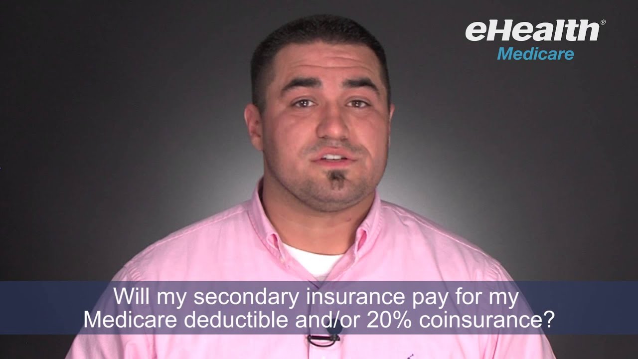 Will My Secondary Insurance Pay for my Medicare Deductible and/or 20% Coinsurance?