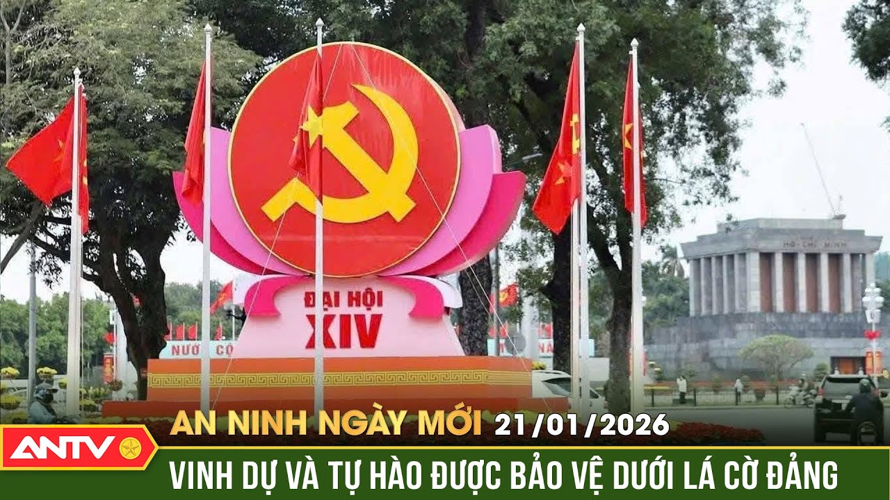 An ninh ngày mới ngày 21/2: Vinh dự và tự hào được bảo vệ dưới lá cờ Đảng |ANTV