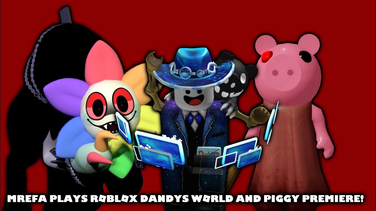 MREFA PLAYS ROBLOX DANDYS WORLD AND PIGGY PREMIERE!