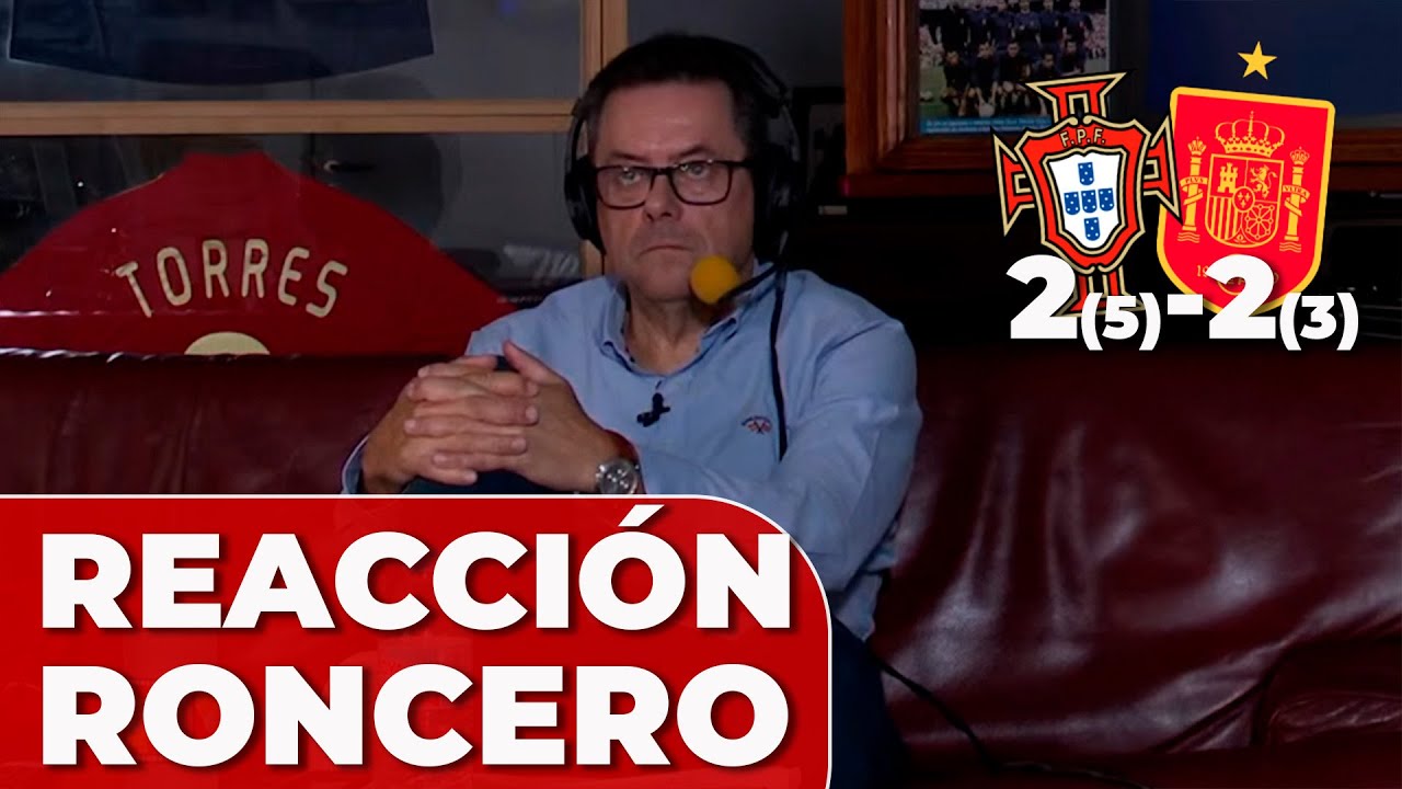 REACCIÓN RONCERO al PORTUGAL 2 - ESPAÑA 2: ¡A por los penaltis! | FINAL NATIONS LEAGUE