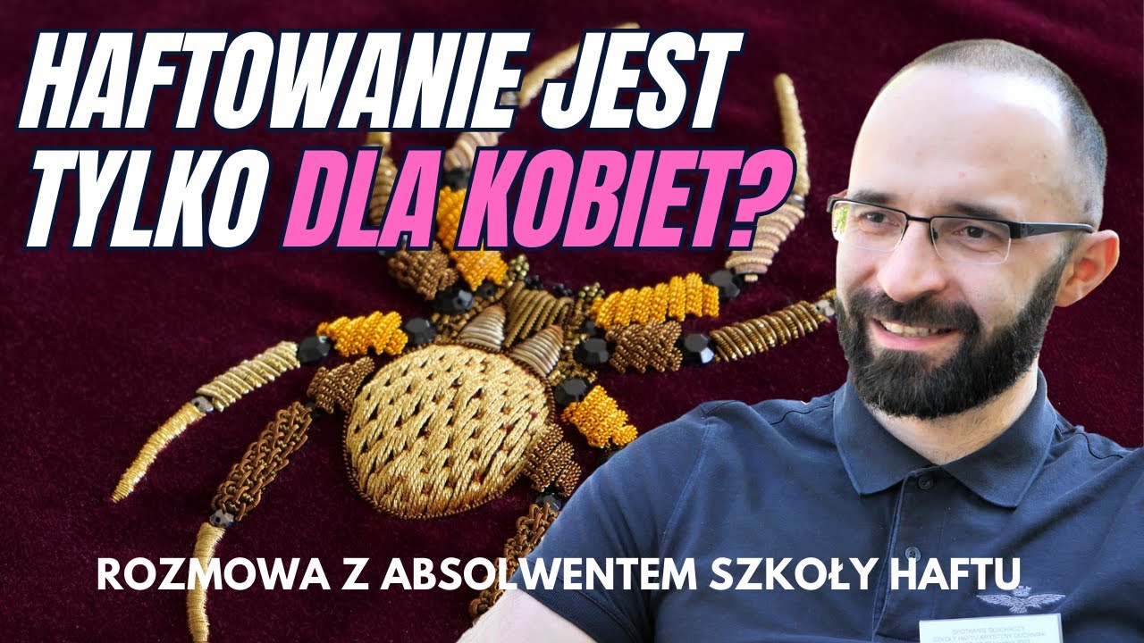 Co robi MĘŻCZYZNA W SZKOLE HAFTU? Rozmowa z Arturem, absolwentem Szkoły Haftu