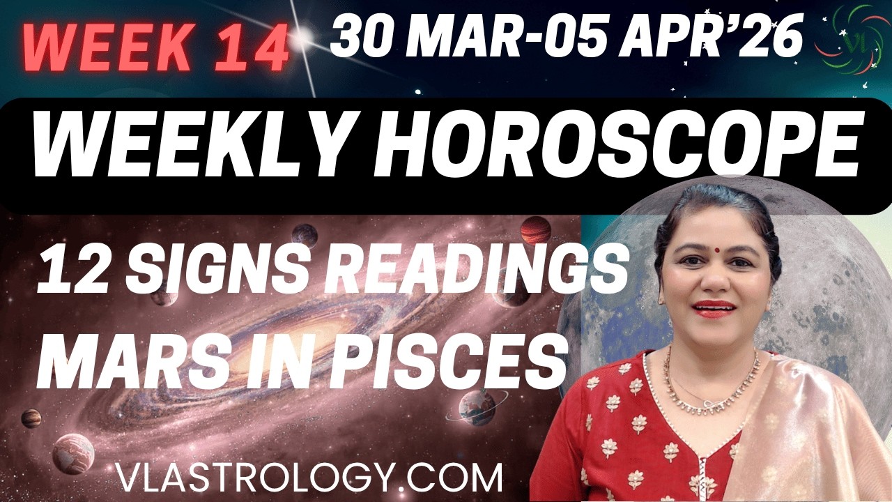 WEEKLY HOROSCOPES 30 MAR-05 APR 2026:ASTROLOGICAL GUIDANCE FOR ALL 12 SIGNS BY VL #weeklyhoroscope