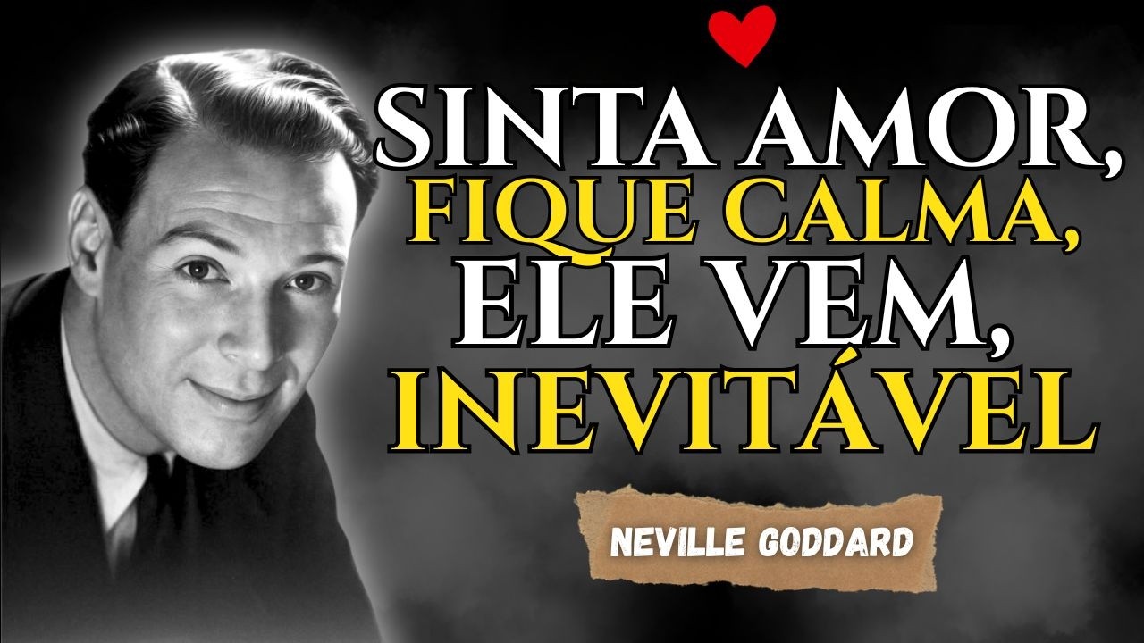 VOCÊ NÃO PRECISA CORRER ATRÁS, ELE VAI TE PROCURAR - Neville Goddard
