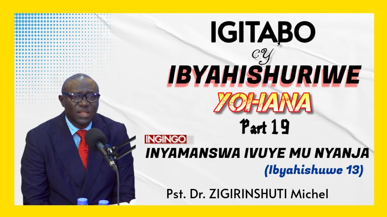 IKIGANIRO  CYA 19: HADUKA INYAMASWA IVUYE MU BUTAKA - IBYAHISHUWE 13 // Pst.Dr. ZIGIRINSHUTI Michel