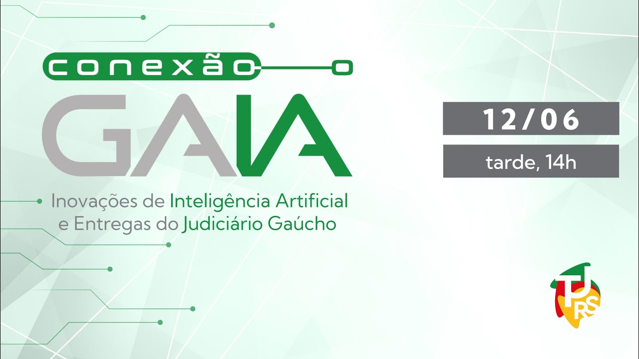 Conexão GAIA - Inovações em Inteligência Artificial e Entregas do Judiciário Gaúcho - Tarde