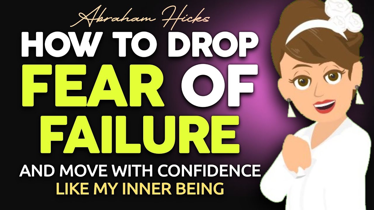 How to Drop Fear Of Failure -  Abraham Hicks 2024