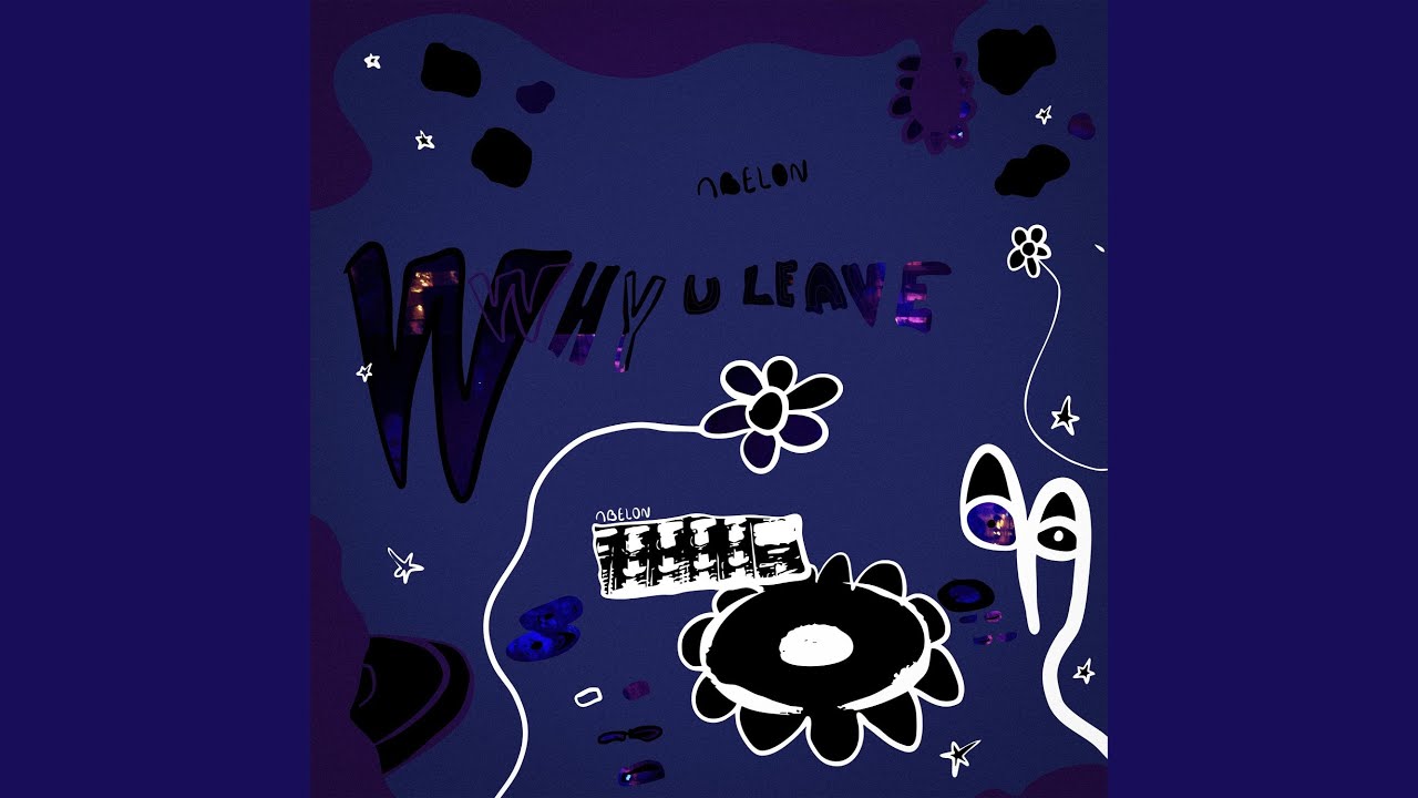 why u leave