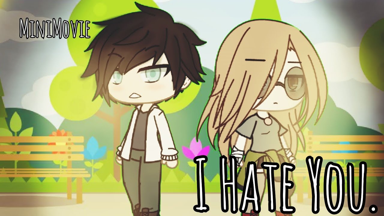 I Hate You.  || Gacha MiniMovie