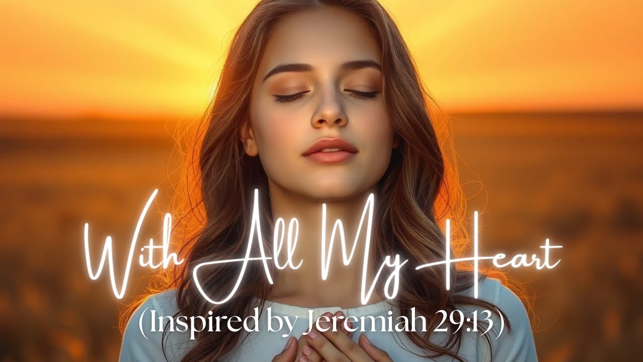 With All My Heart - Inspired by Jeremiah 29:13 | NEW CHRISTIAN WORSHIP SONG