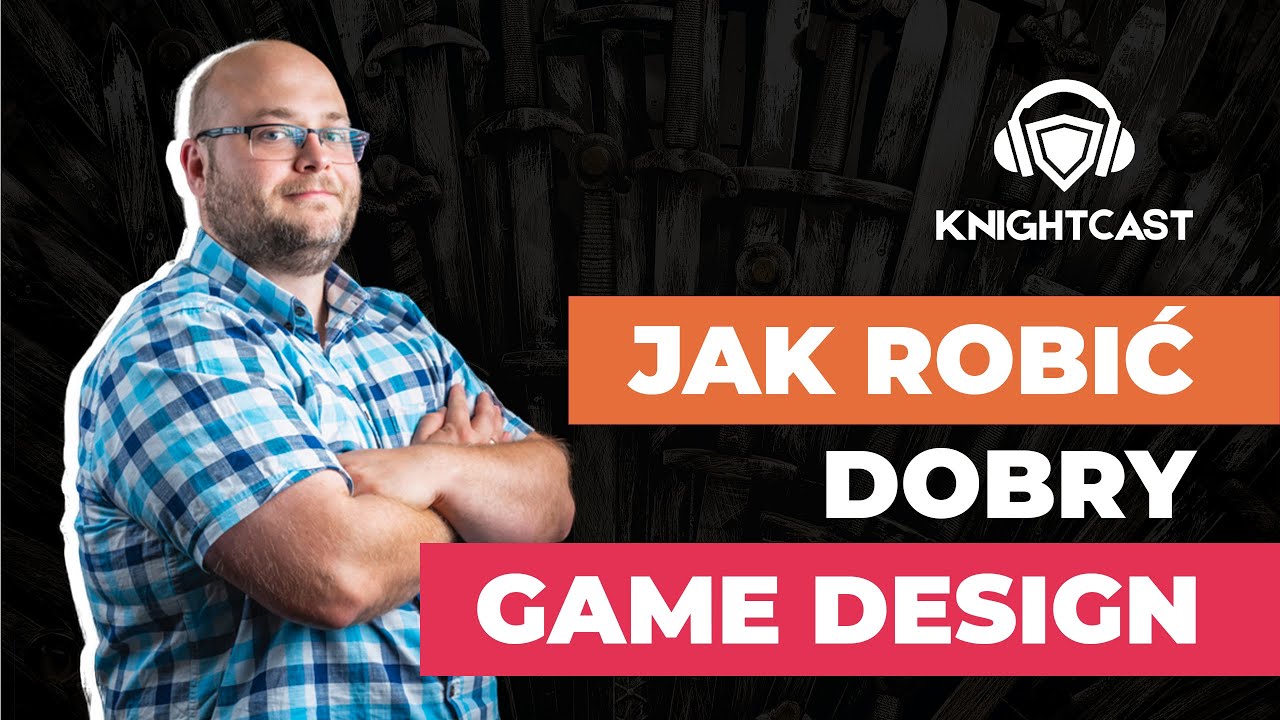 Knightcast #3 - Jak robić dobry Game Design?