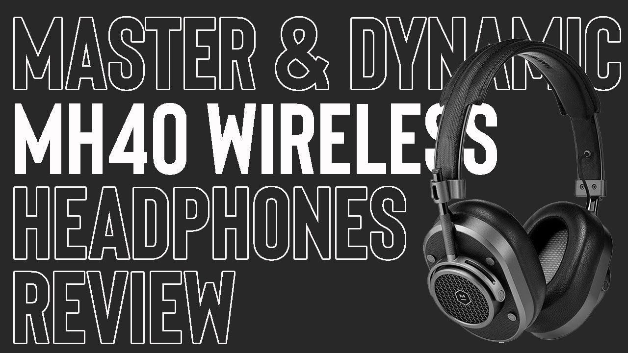 Review: Master & Dynamic MH40 Wireless Over Ear Headphones