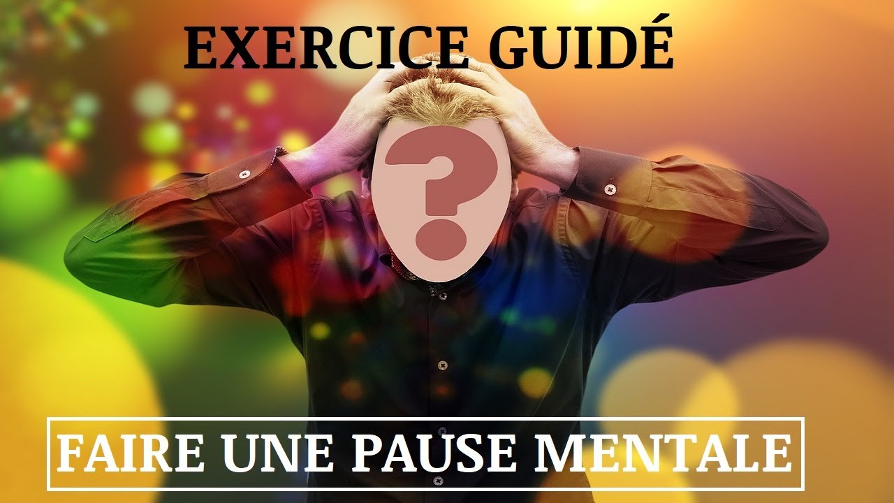 EXERCICE GUID&Eacute; : faire une pause mentale