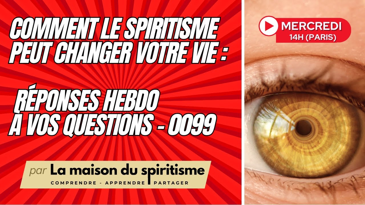 0099 - Comment le Spiritisme peut changer votre vie : Réponses hebdomadaires à vos questions - LMDS