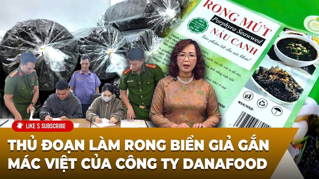 Tin Tổng Hợp LSTV P2 (02-11-2026) Thủ đoạn làm rong biển giả gắn mác Việt của công ty Danafood