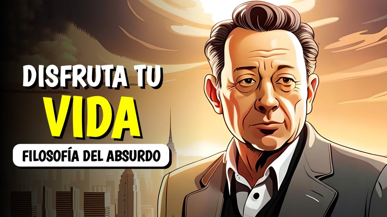 Albert Camus - 6 MANERAS DE DISFRUTAR TU VIDA (FILOSOF&Iacute;A del ABSURDO