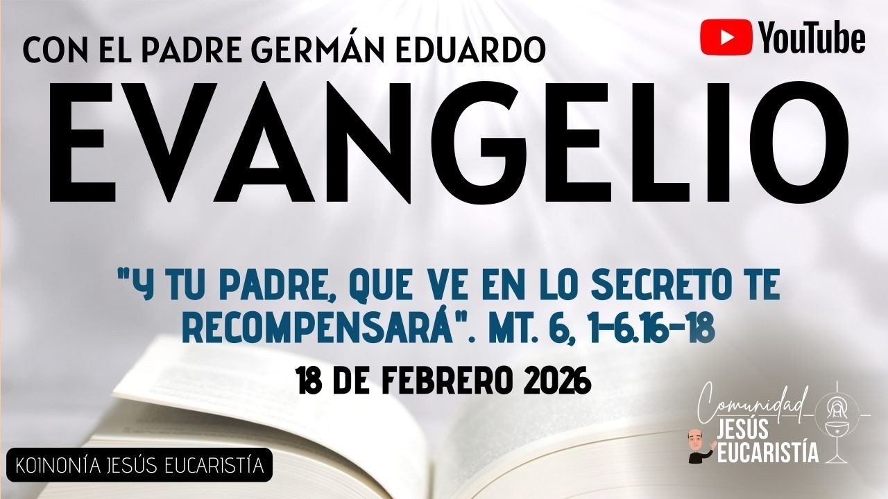 EVANGELIO DE HOY, MIÉRCOLES 18 DE FEBRERO 2026. CON EL PADRE GERMÁN EDUARDO - MIÉRCOLES DE CENIZA