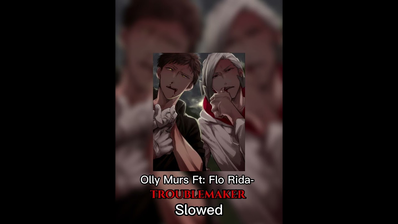 Troublemaker ~slowed~ (Song by Olly Murs Ft: Flo rida)
