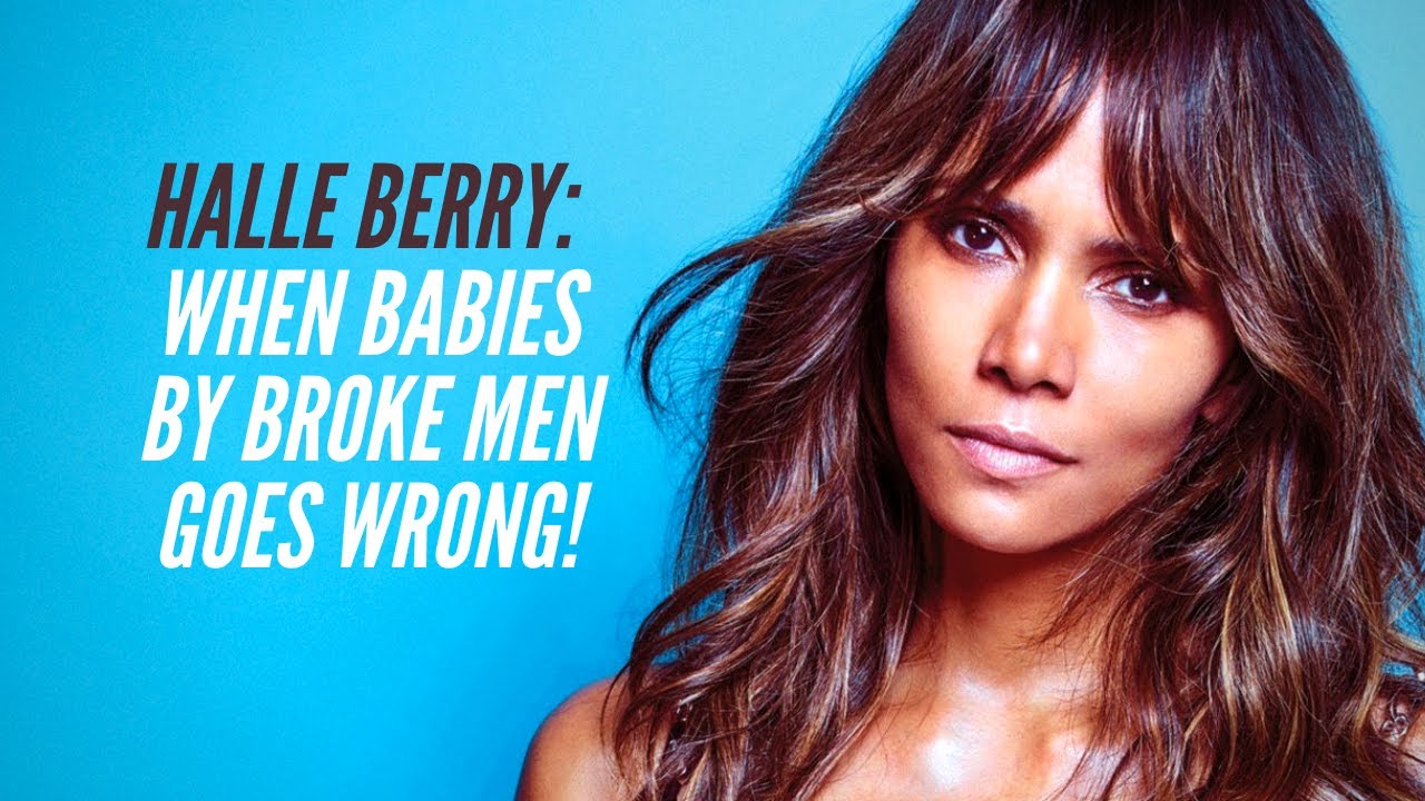 Halle Berry: Role Reversal Debt and When Babies By Broke Men Goes Wrong!