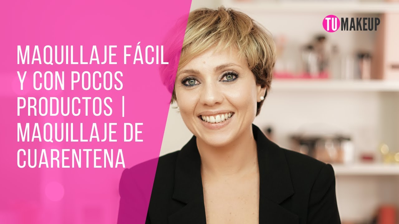 MAQUILLAJE FÁCIL Y CON POCOS PRODUCTOS: MAQUILLAJE DE CUARENTENA | TUMAKEUP