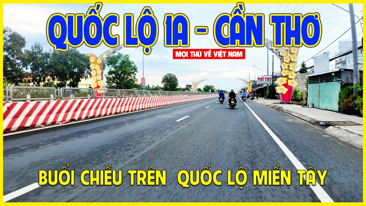QUỐC LỘ 1A - CẦN THƠ | BUỔI CHIỀU DẠO BƯỚC TR&Ecirc;N QUỐC LỘ MIỀN T&Acirc;Y | Cần Thơ ng&agrave;y nay