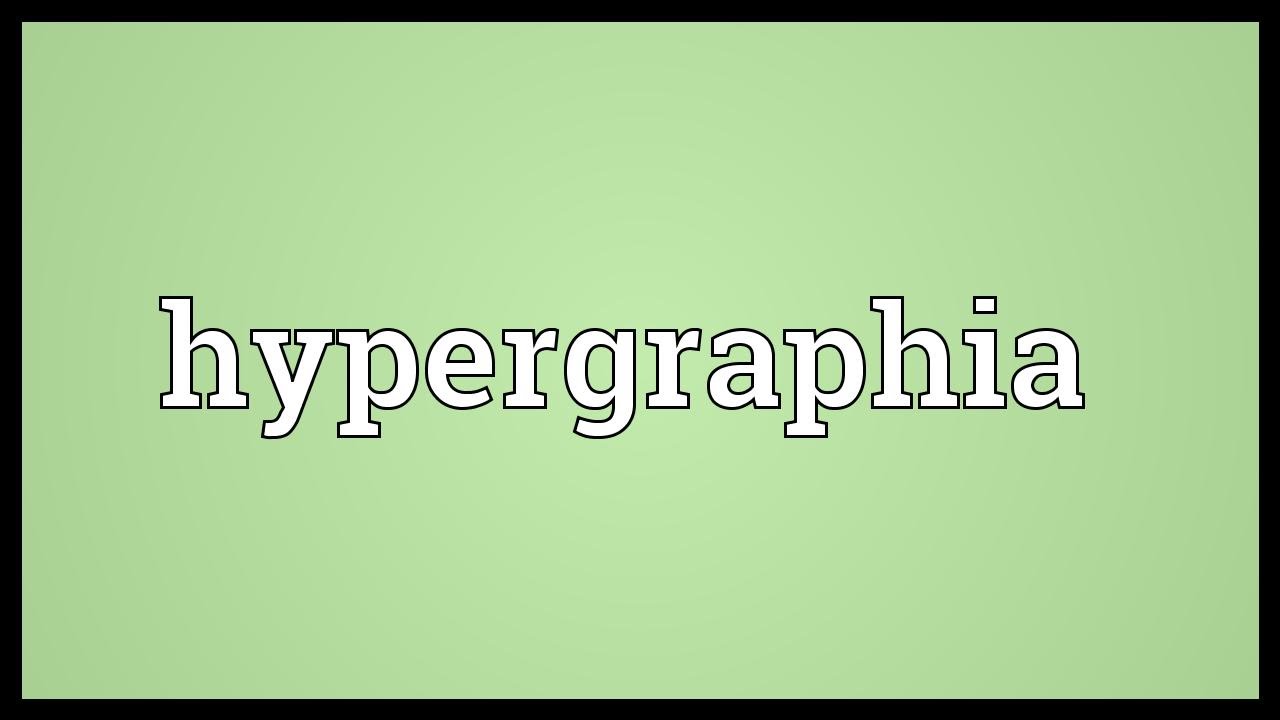 Hypergraphia Meaning