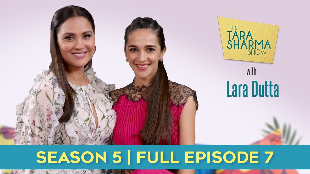 Lara Dutta Says, &ldquo;I have always been a Woman&rsquo;s Woman&rdquo; on The Tara Sharma Show &ndash; S05 | E07