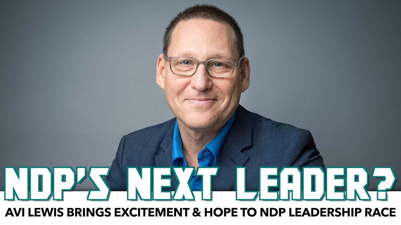 Canada’s Zohran Moment? Avi Lewis Brings Excitement & Hope To NDP Leadership Race