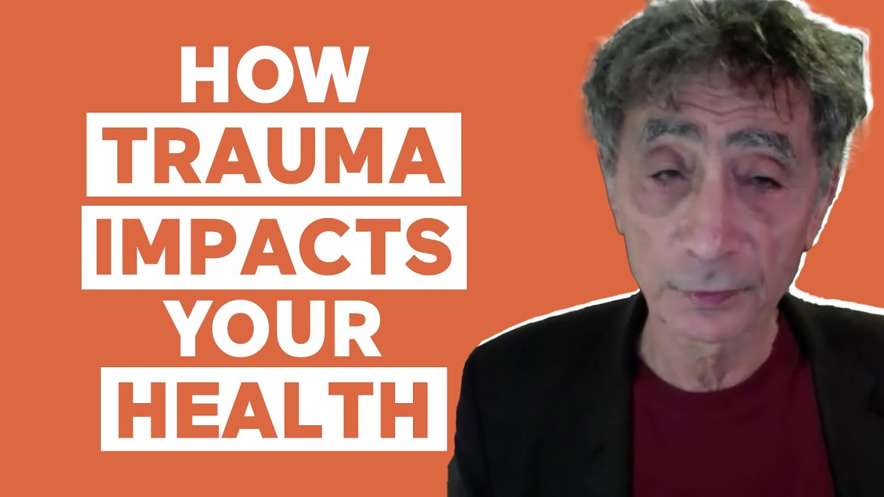 How TRAUMA impacts your HEALTH with Gabor Maté, M.D.