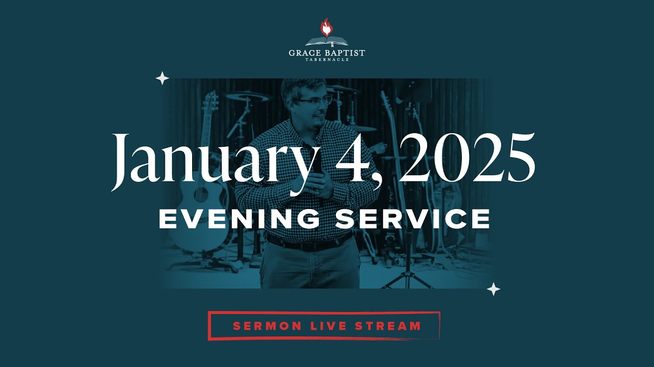 January 4, 2026 (Evening Service)   //   Grace Baptist Tabernacle Live Stream
