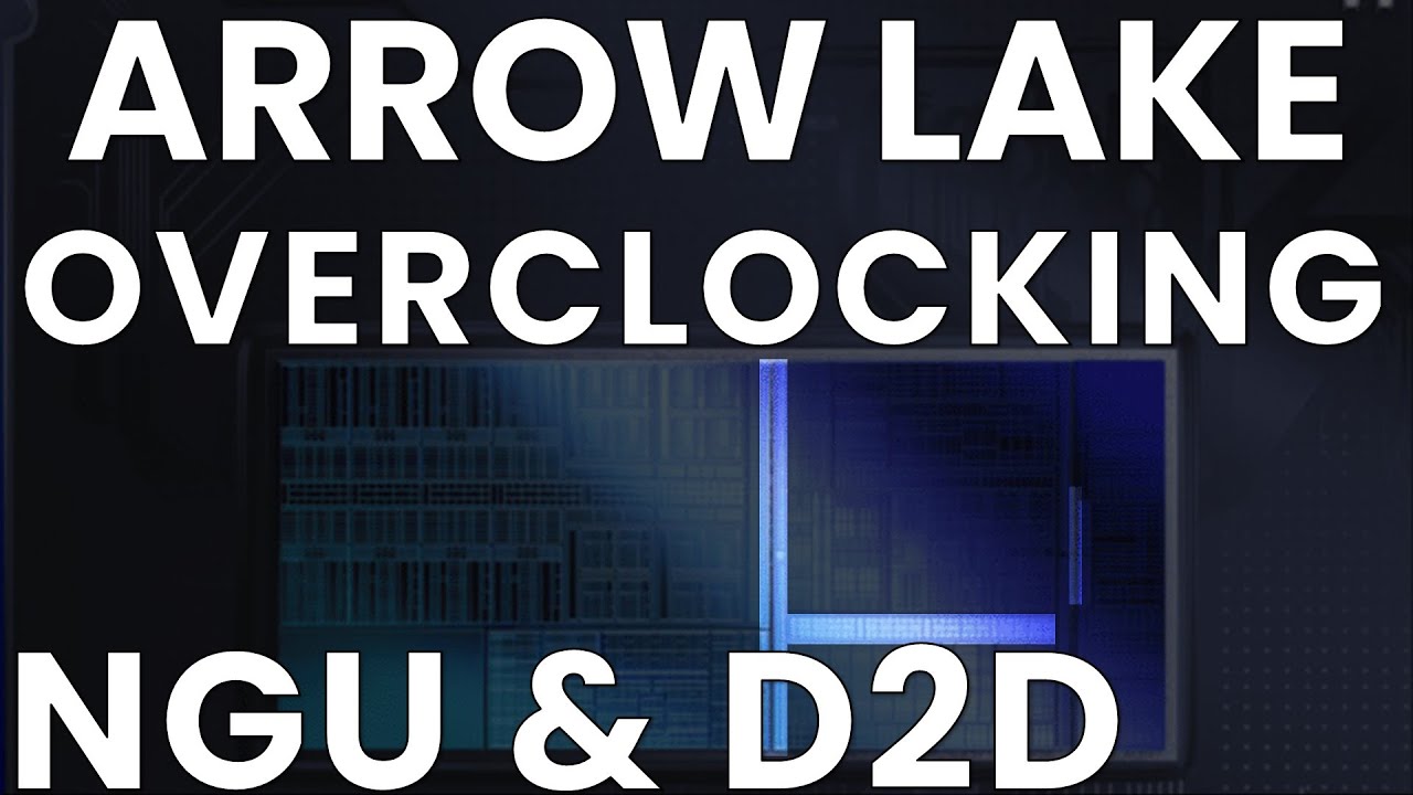 Arrow Lake Overclocking: NGU & D2D