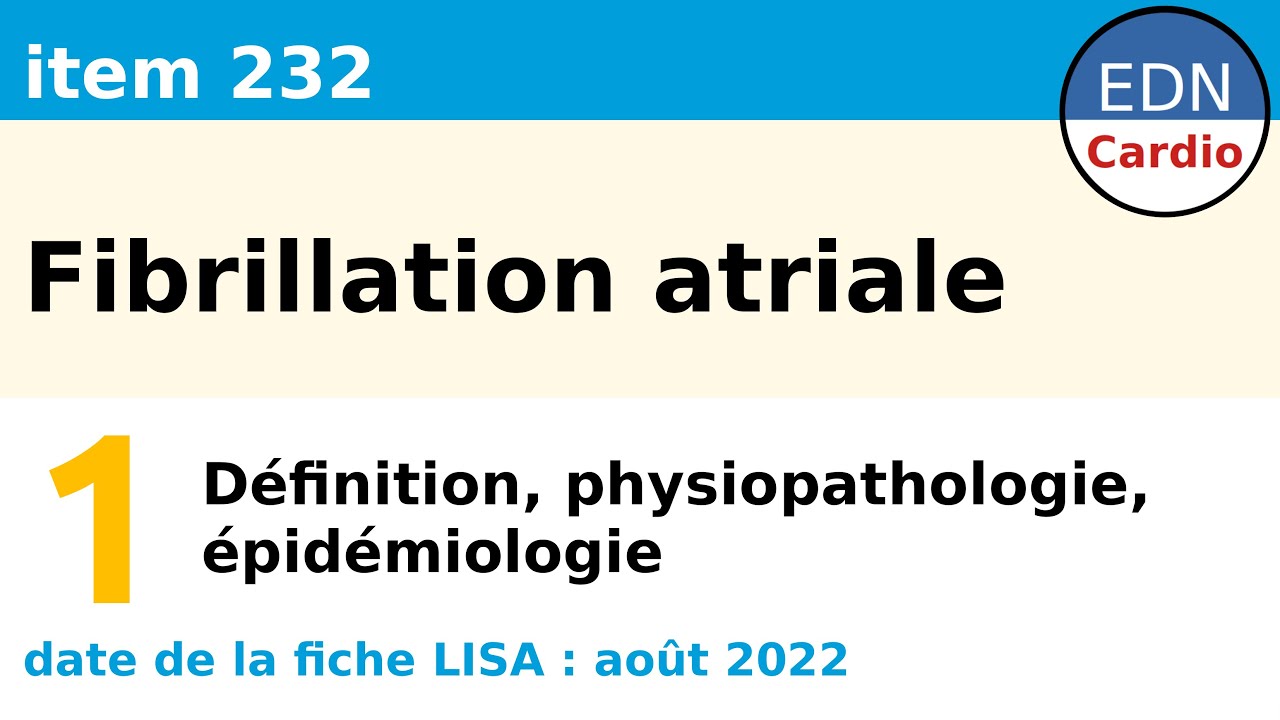 232 - Fibrillation atriale (FA) - Partie 1 - Définition, physiopathologie et épidémiologie