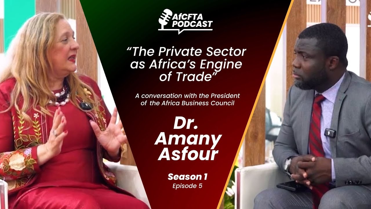 The Private Sector as Africa's engine of Trade | AfCFTA Podcast with Dr. Amany Asfour