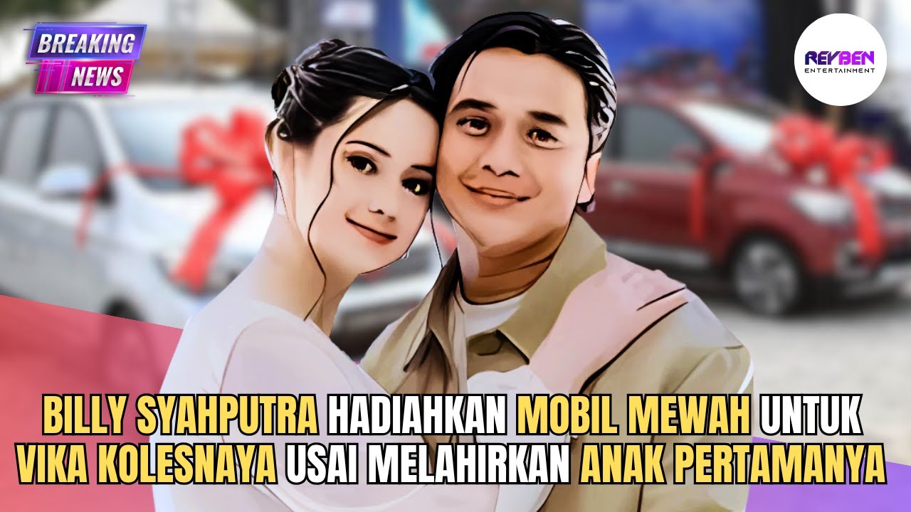 BILLY SYAHPUTRA HADIAHKAN MOBIL MEWAH UNTUK VIKA KOLESNAYA USAI MELAHIRKAN ANAK PERTAMANYA 