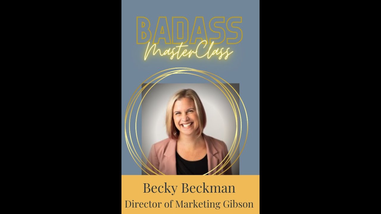 Badass MasterClass - Becky Beckman - Director of Marketing - Gibson