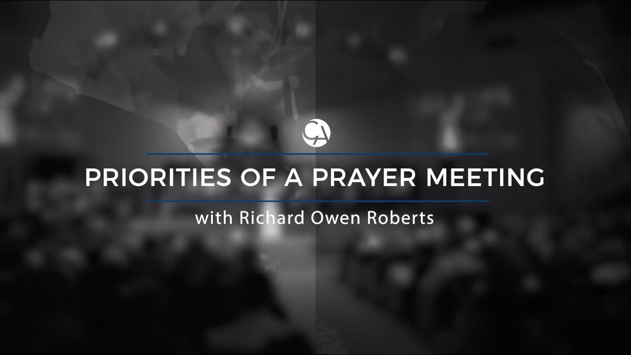 Priorities of a Prayer Meeting with Richard Owen Roberts