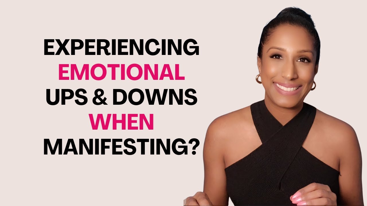 This Is How You Deal With Emotional Ups And Downs When Manifesting