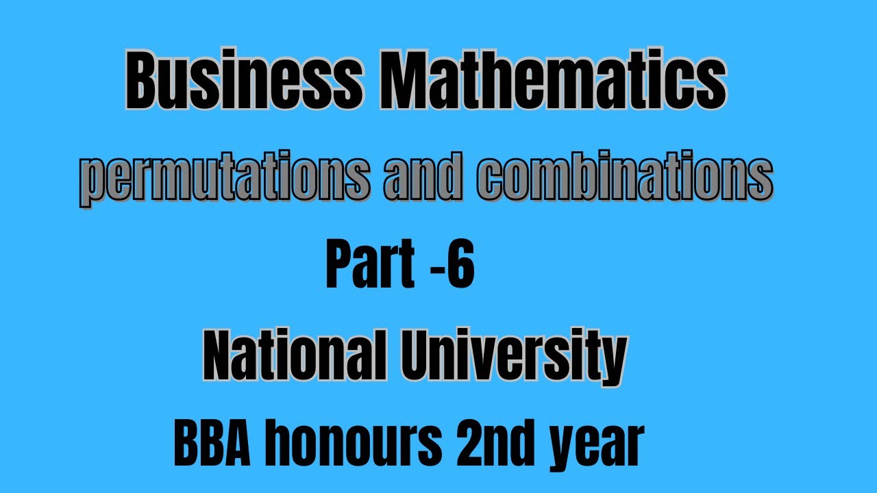 Business mathematics || permutations & combinations || part-6 || National University