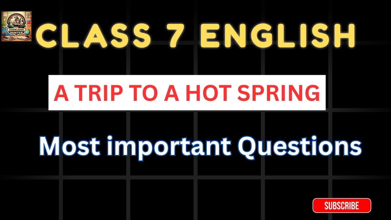 CLASS 7 ENGLISH | A TRIP TO A HOT SPRING | SURE QUESTIONS | KNOWLEDGE HUNTER